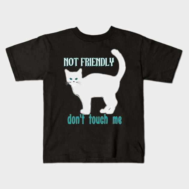 NOT FRIENDLY DO NOT TOUCH ME FUNNY WHITE GRAY CAT SHIRT, SOCKS, STICKERS, AND MORE Kids T-Shirt by KathyNoNoise